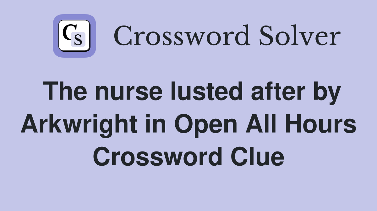 The nurse lusted after by Arkwright in Open All Hours Crossword Clue