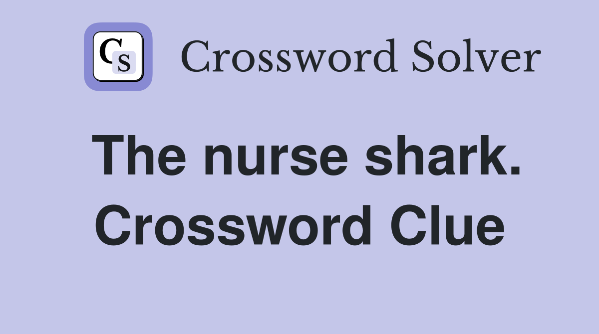 The nurse shark. Crossword Clue