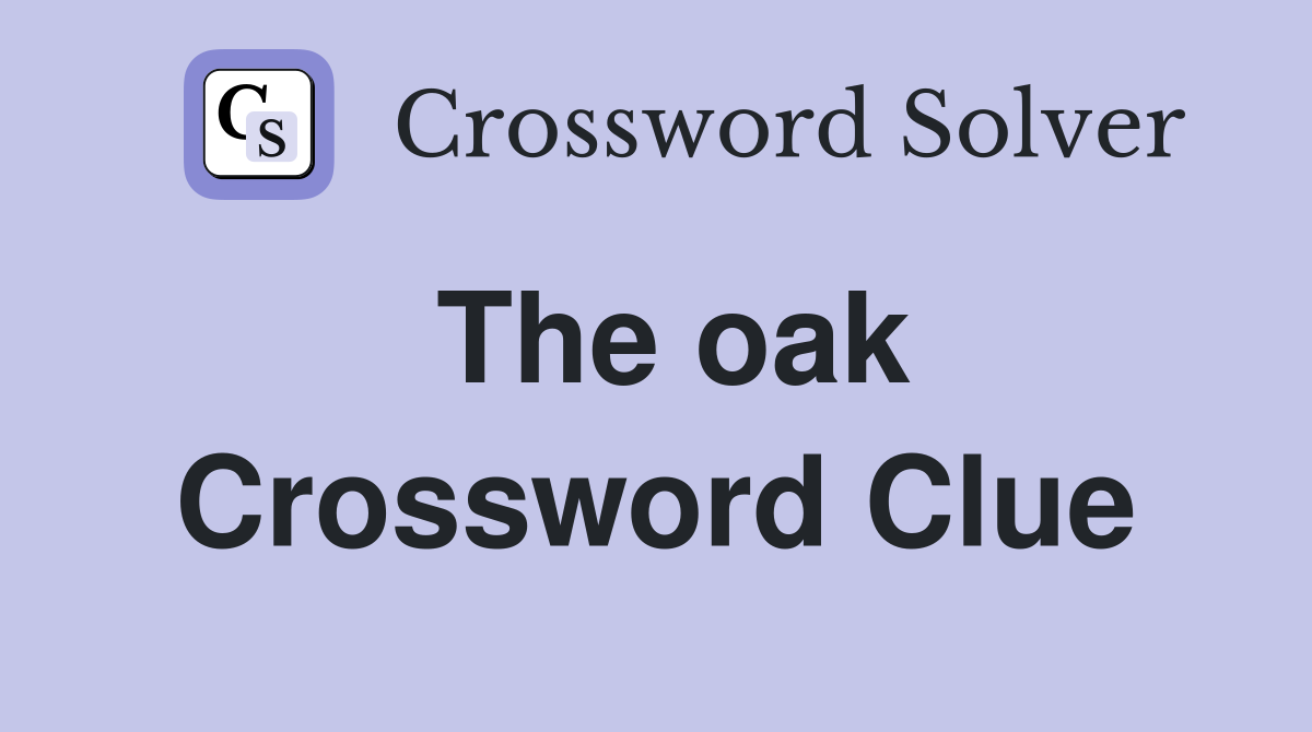The oak Crossword Clue