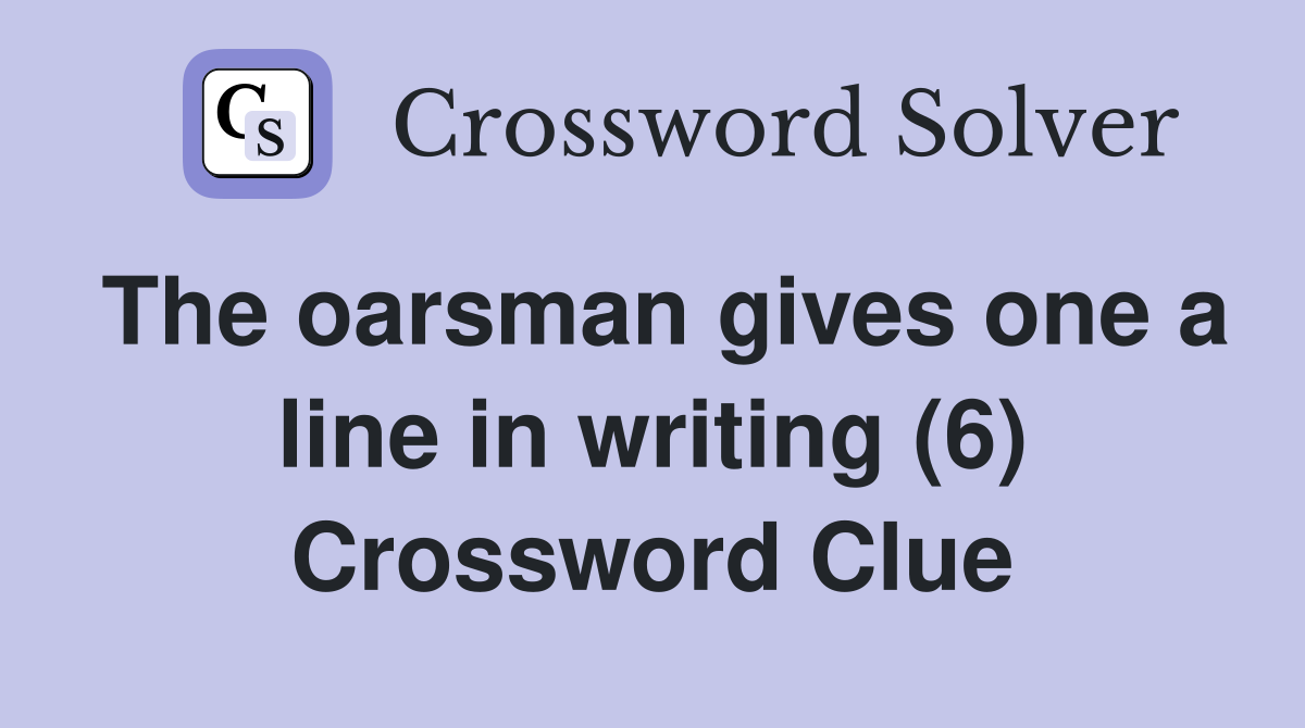 The oarsman gives one a line in writing (6) Crossword Clue