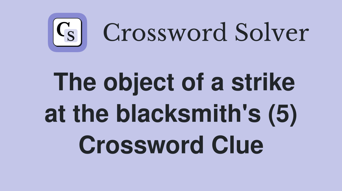 The object of a strike at the blacksmith's (5) Crossword Clue