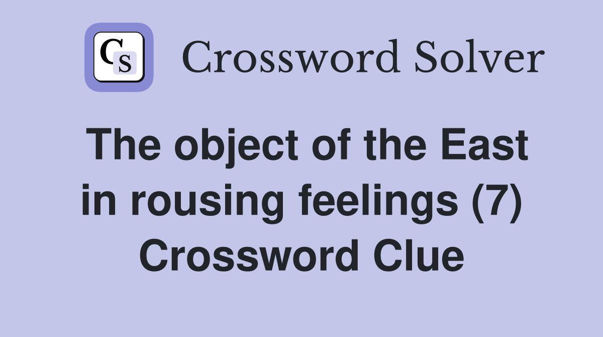The object of the East in rousing feelings (7) Crossword Clue