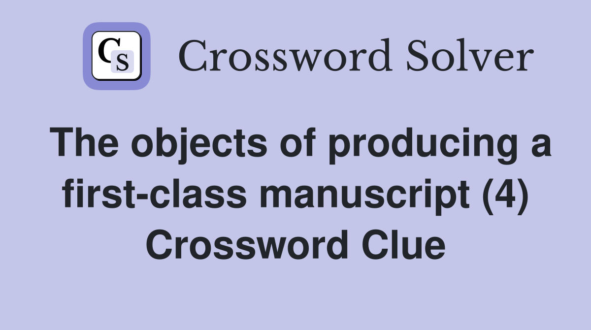 The objects of producing a first-class manuscript (4) Crossword Clue