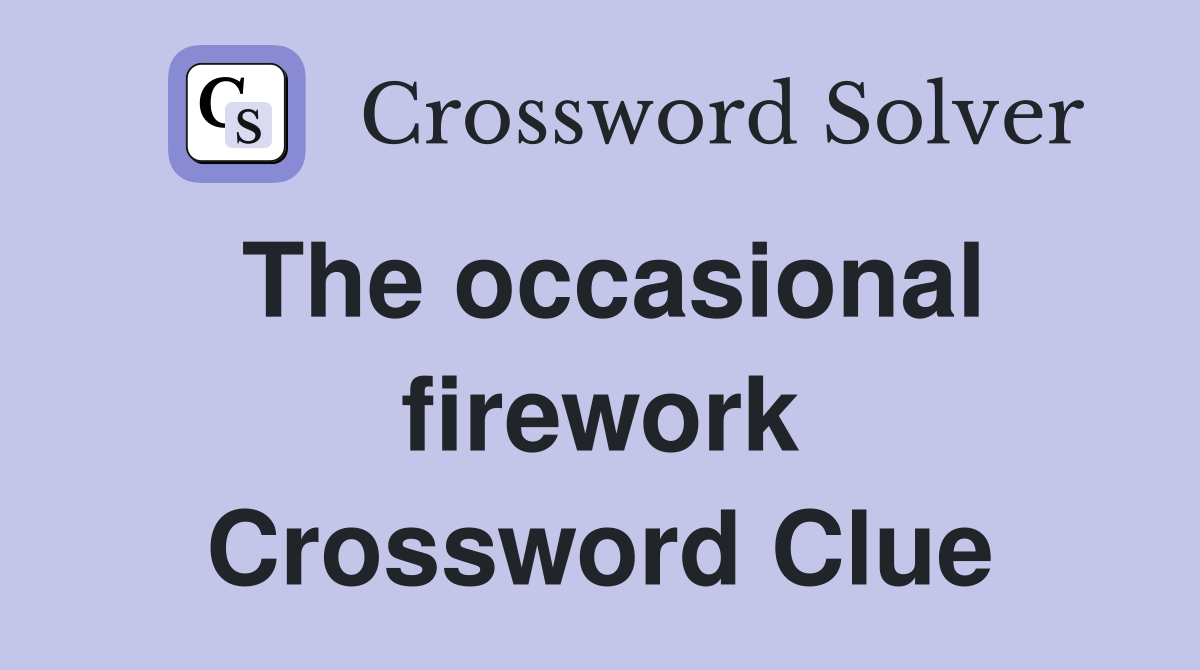 The occasional firework Crossword Clue