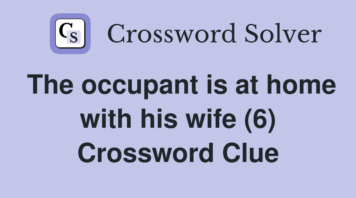 The occupant is at home with his wife (6) Crossword Clue