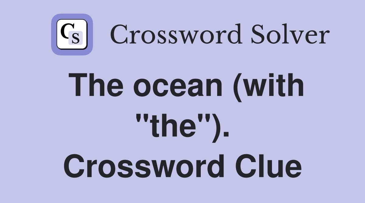 The ocean (with "the"). Crossword Clue