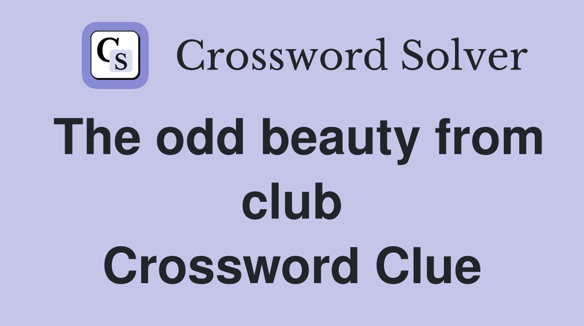 The odd beauty from club Crossword Clue