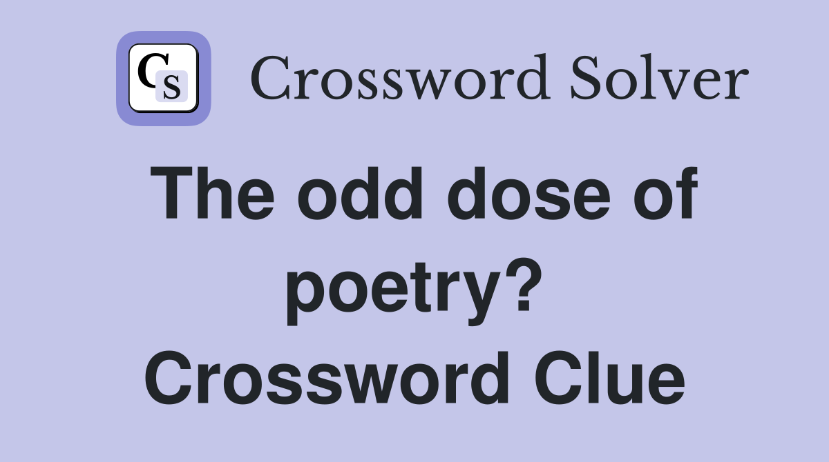 The odd dose of poetry? Crossword Clue