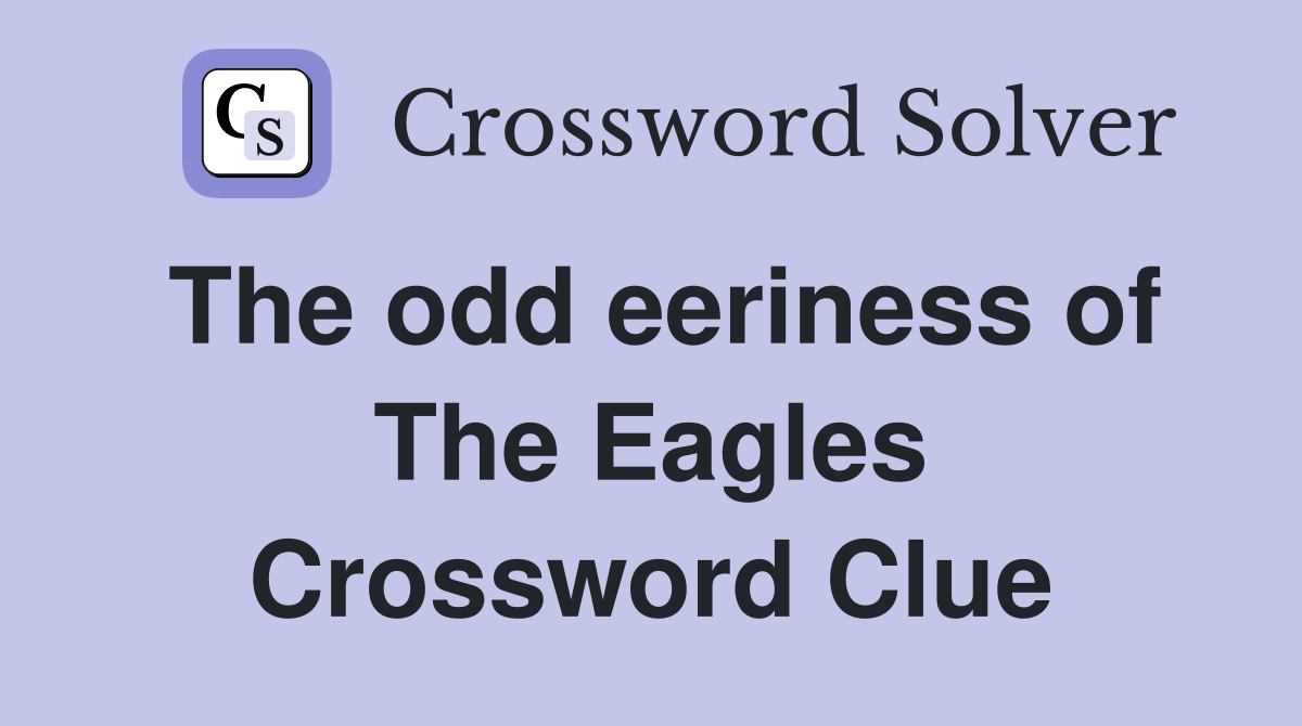 The odd eeriness of The Eagles Crossword Clue