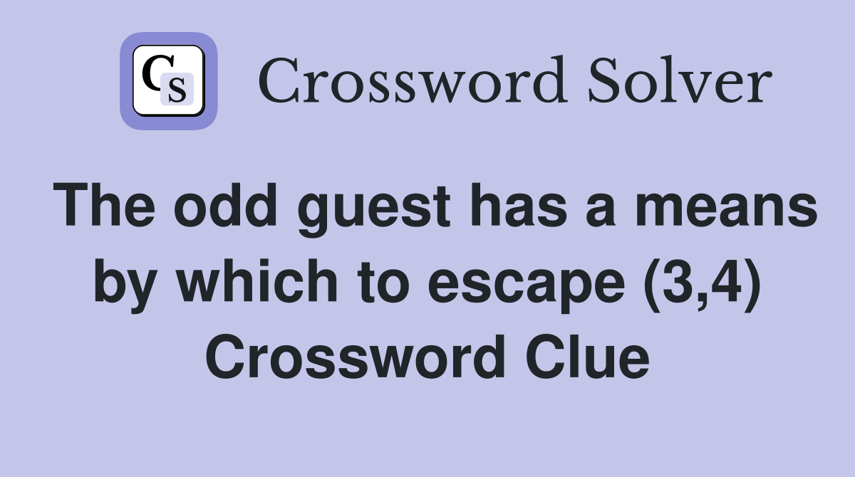 The odd guest has a means by which to escape (3,4) Crossword Clue