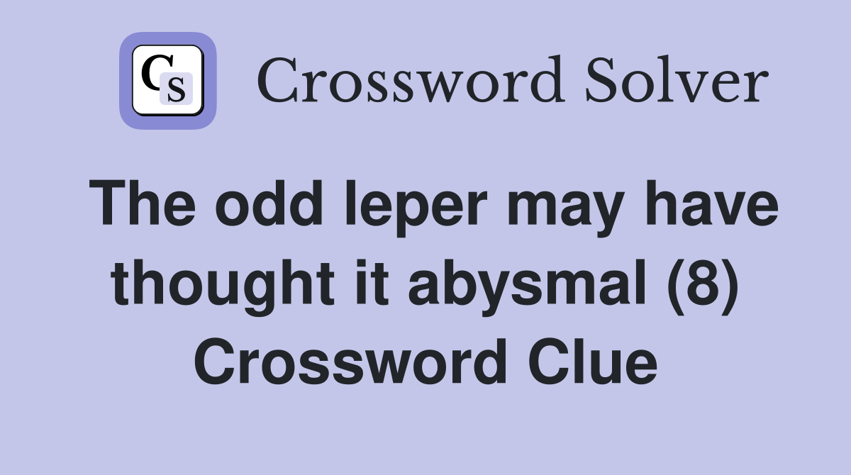 The odd leper may have thought it abysmal (8) Crossword Clue