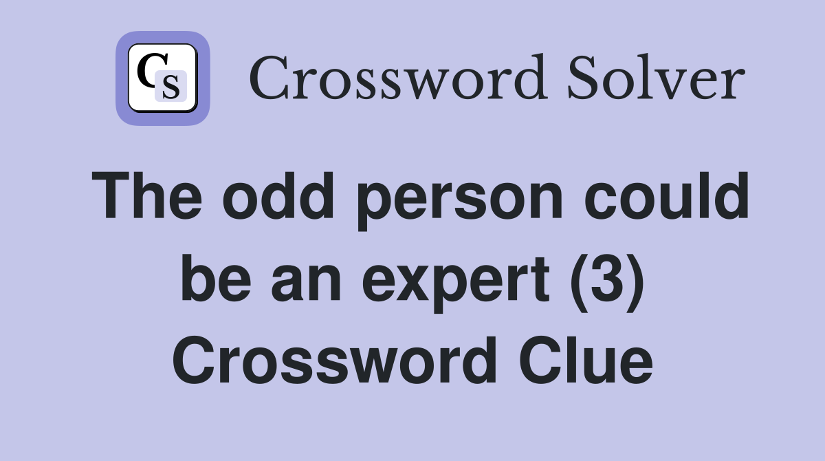 The odd person could be an expert (3) Crossword Clue