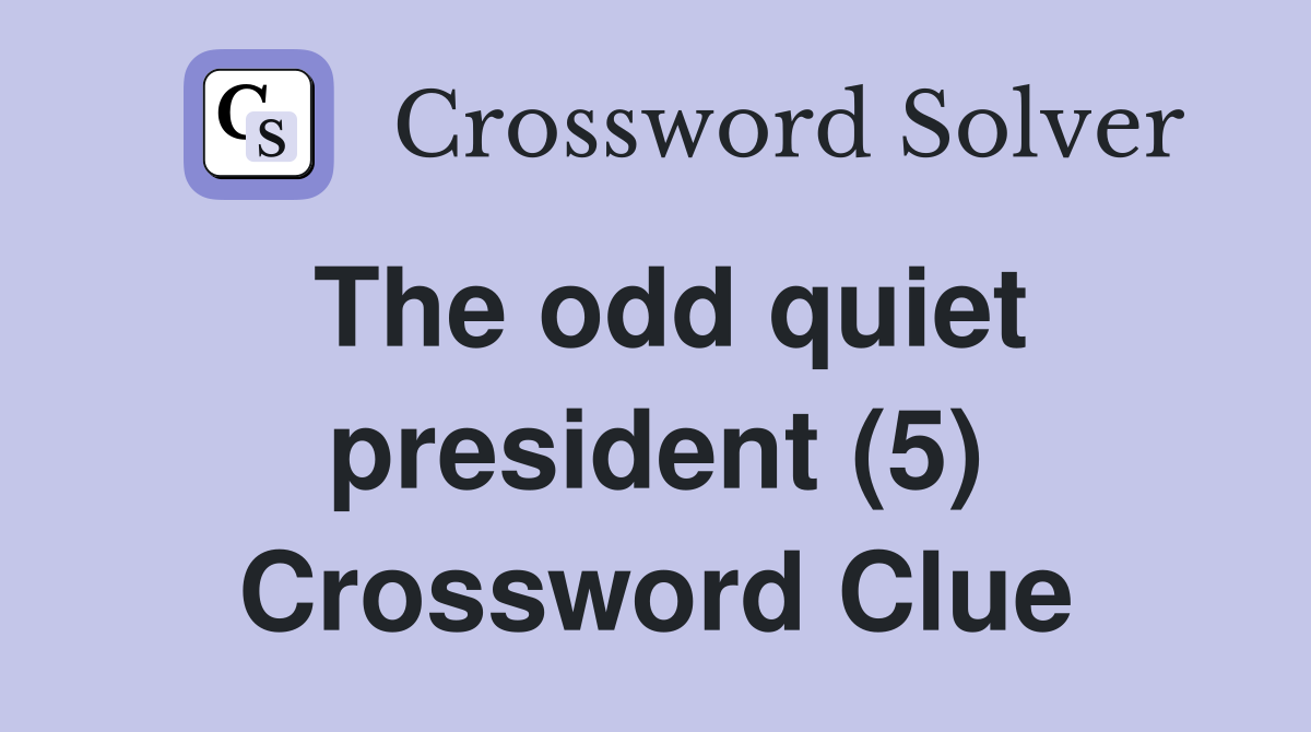 The odd quiet president (5) Crossword Clue