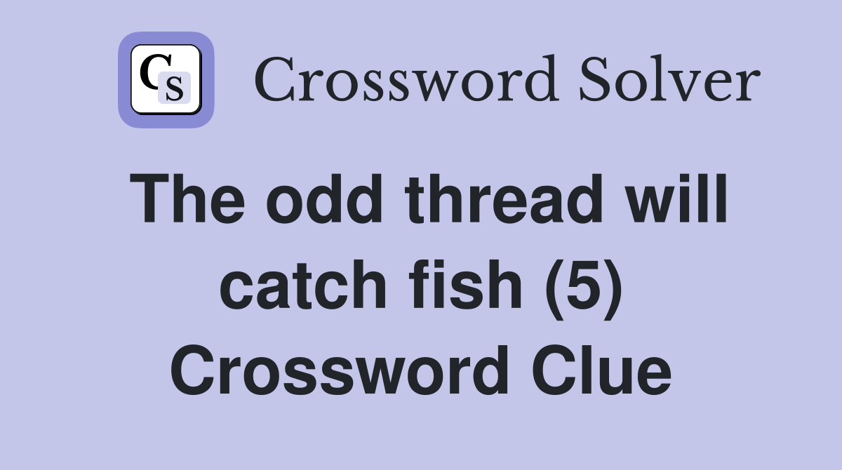 The odd thread will catch fish (5) Crossword Clue