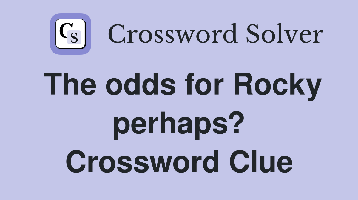 The odds for Rocky perhaps? Crossword Clue