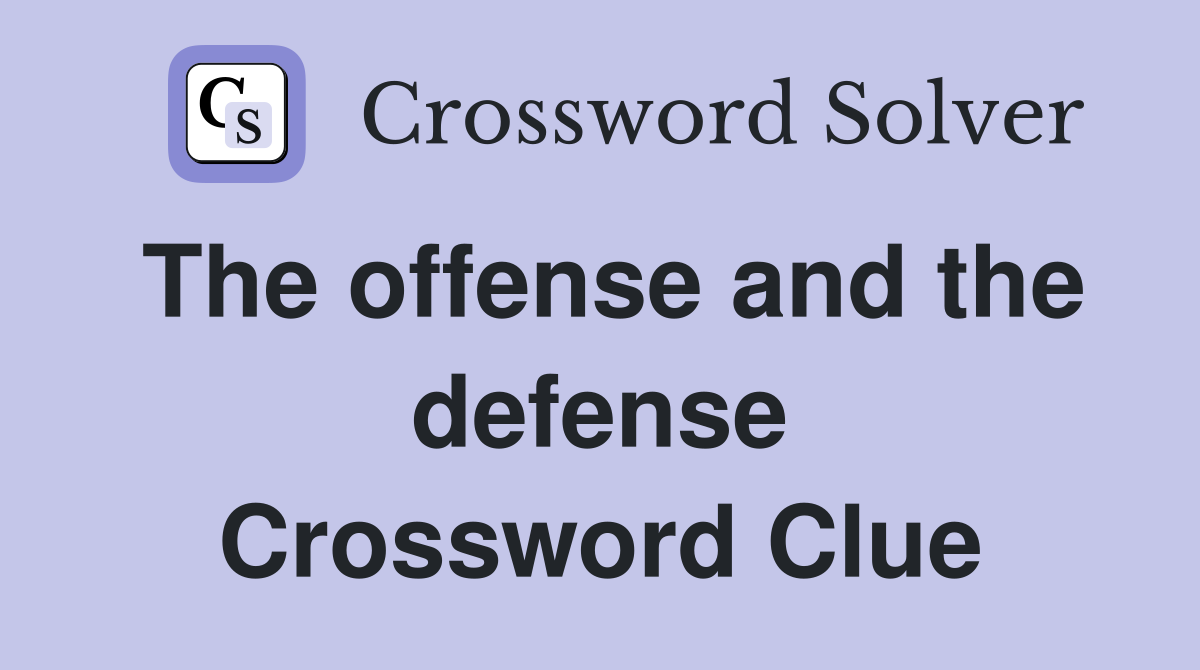 The offense and the defense Crossword Clue