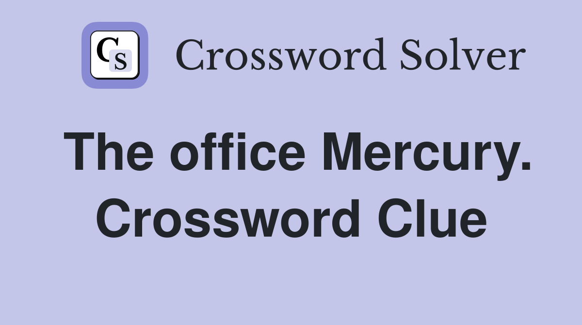 The office Mercury. Crossword Clue