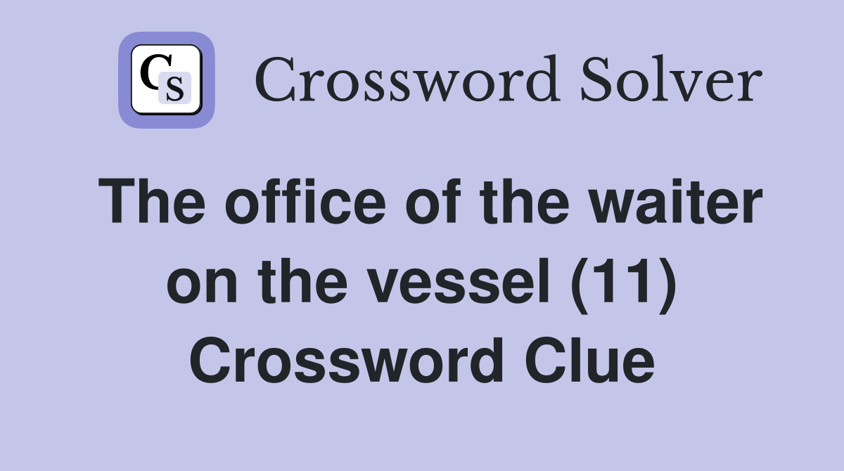 The office of the waiter on the vessel (11) Crossword Clue