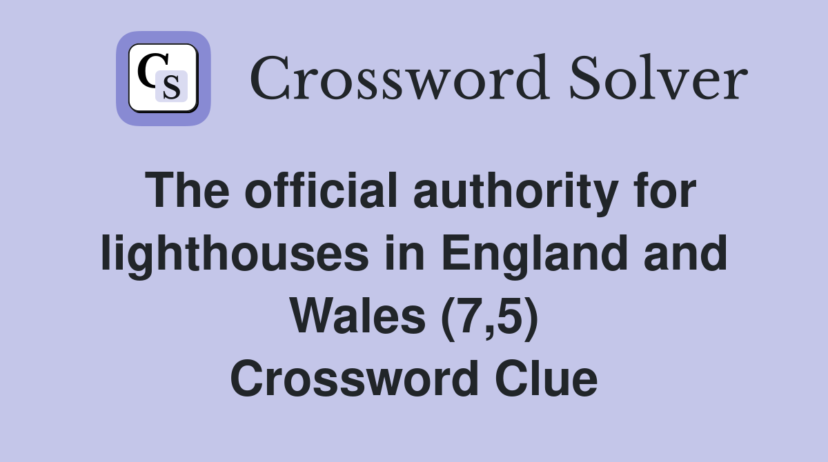The official authority for lighthouses in England and Wales (7,5) Crossword Clue