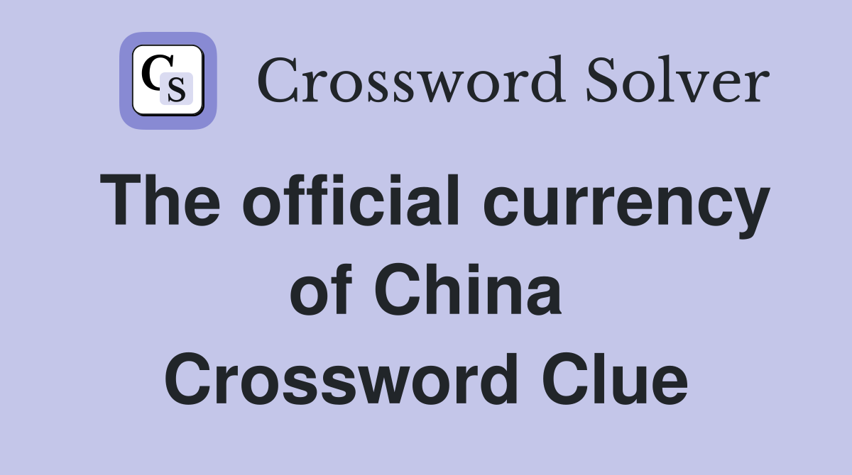 The official currency of China Crossword Clue