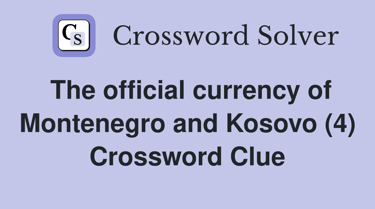 The official currency of Montenegro and Kosovo (4) Crossword Clue