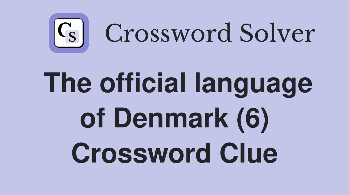 The official language of Denmark (6) Crossword Clue