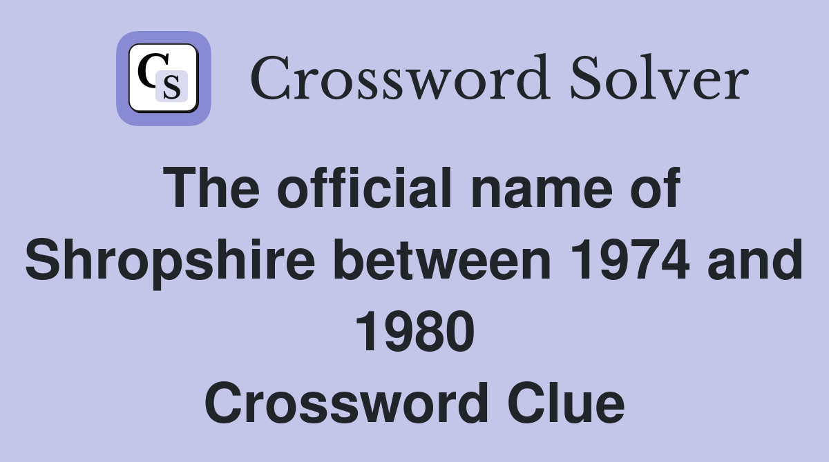 The official name of Shropshire between 1974 and 1980 Crossword Clue