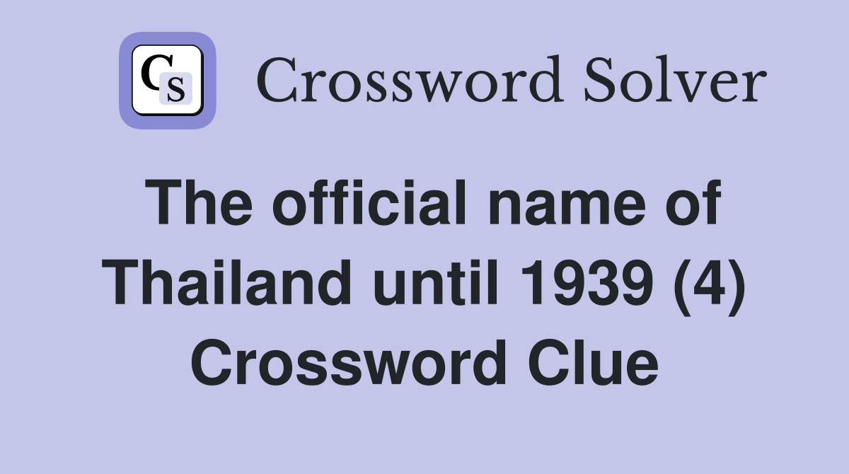 The official name of Thailand until 1939 (4) Crossword Clue