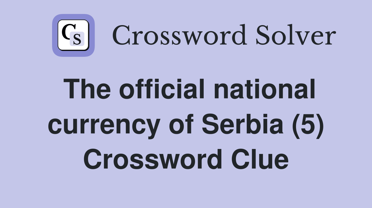 The official national currency of Serbia (5) Crossword Clue
