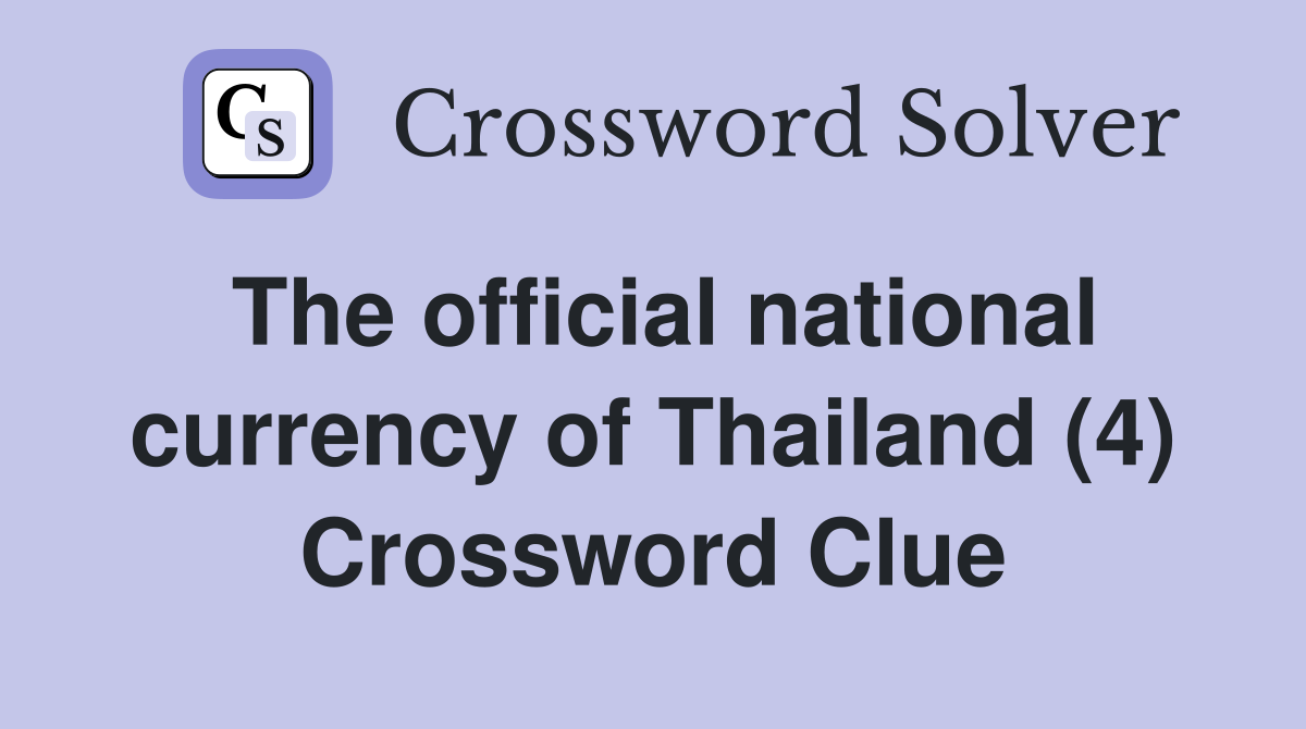 The official national currency of Thailand (4) Crossword Clue