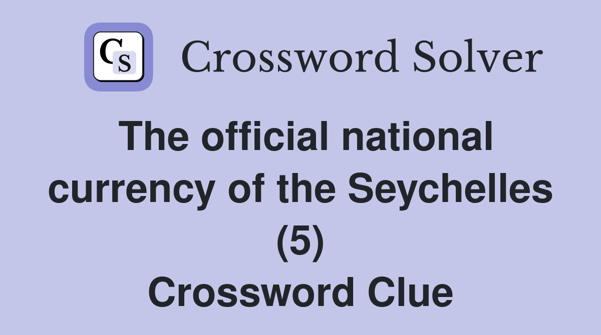 The official national currency of the Seychelles (5) Crossword Clue