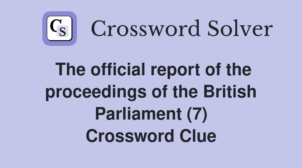 The official report of the proceedings of the British Parliament (7) Crossword Clue