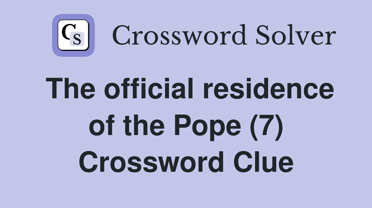The official residence of the Pope (7) Crossword Clue