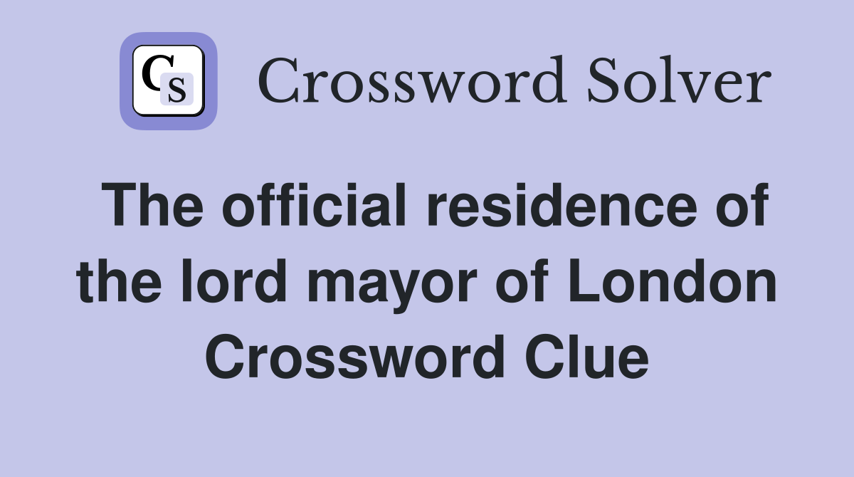 The official residence of the lord mayor of London Crossword Clue