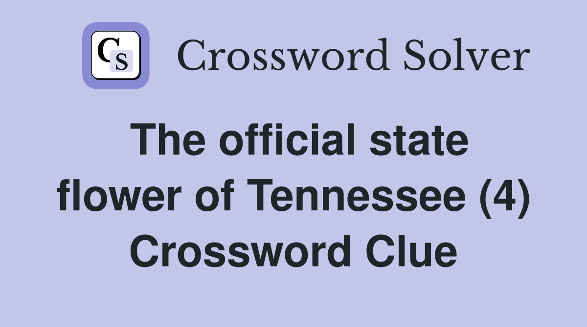 The official state flower of Tennessee (4) Crossword Clue