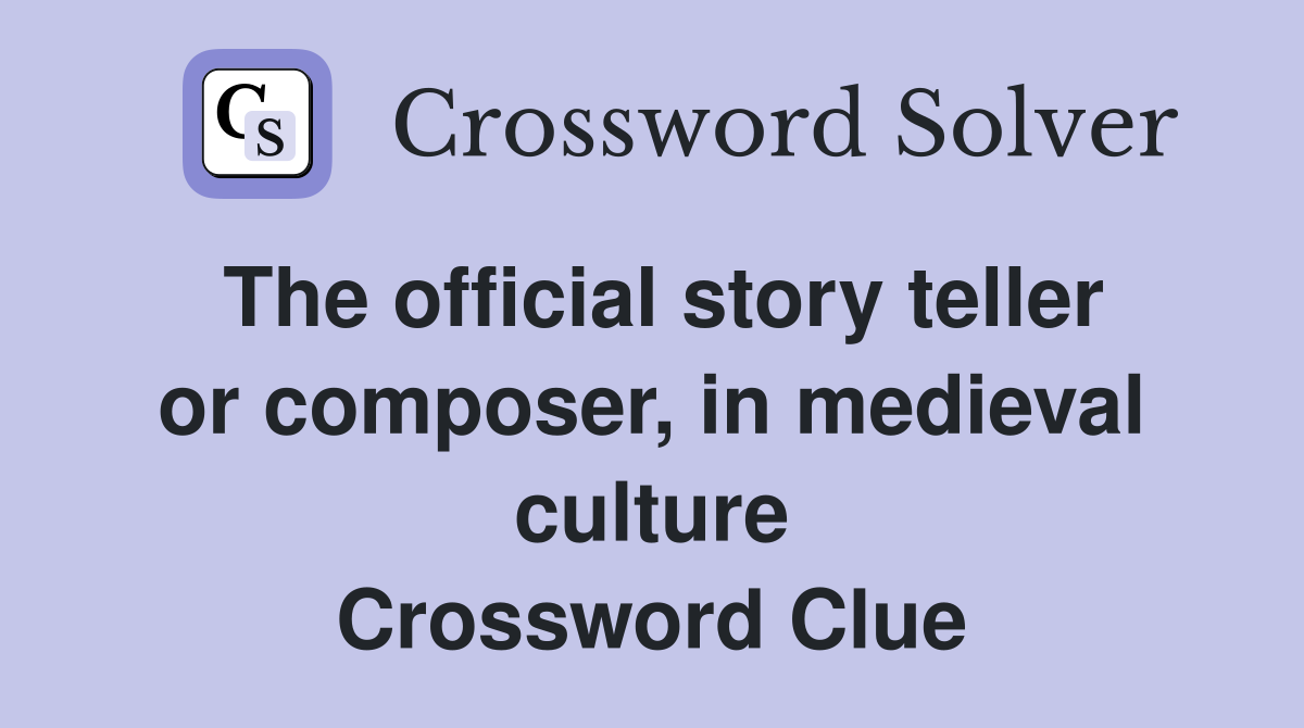The official story teller or composer, in medieval culture Crossword Clue