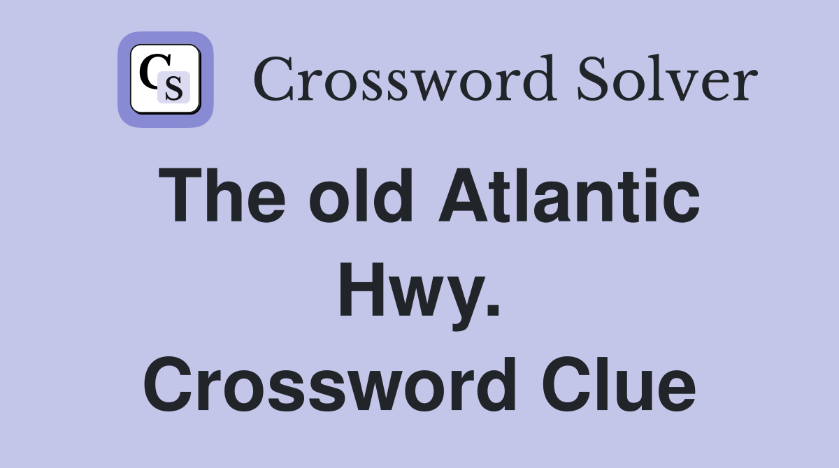 The old Atlantic Hwy. Crossword Clue