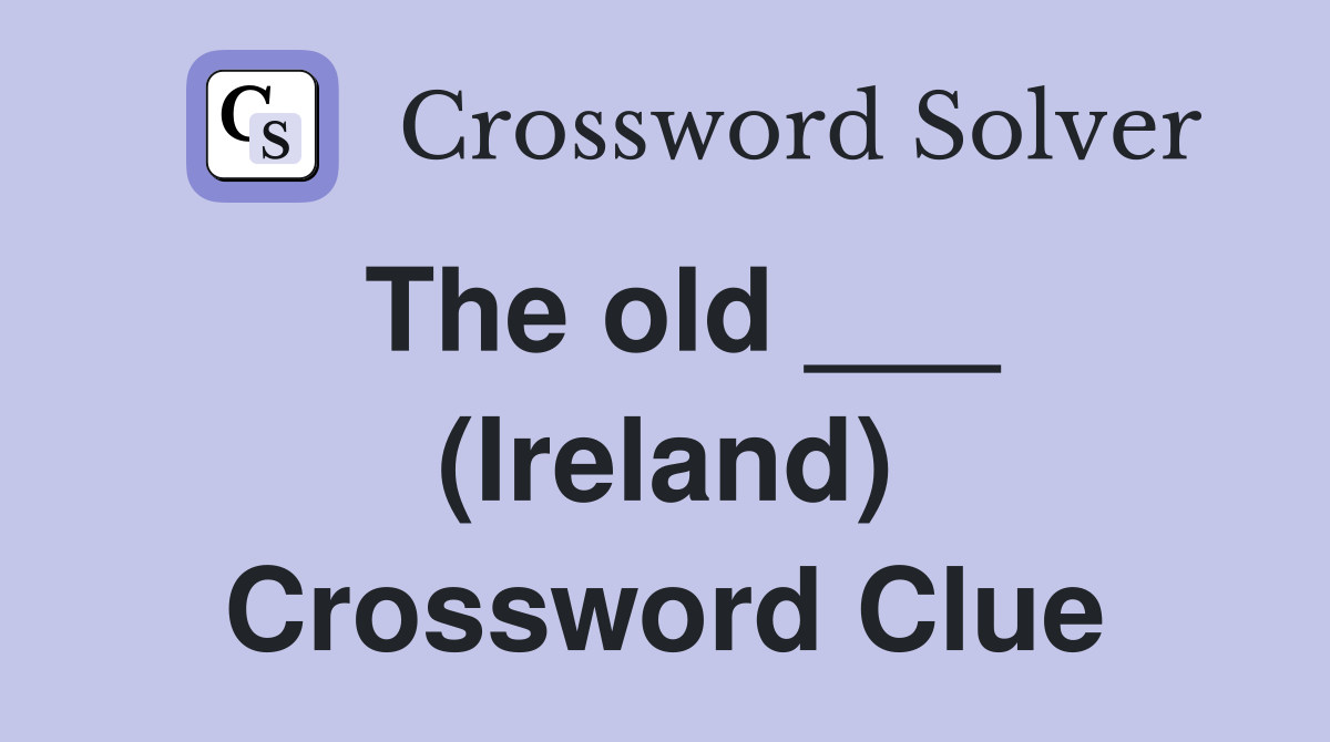 The old ___ (Ireland) Crossword Clue