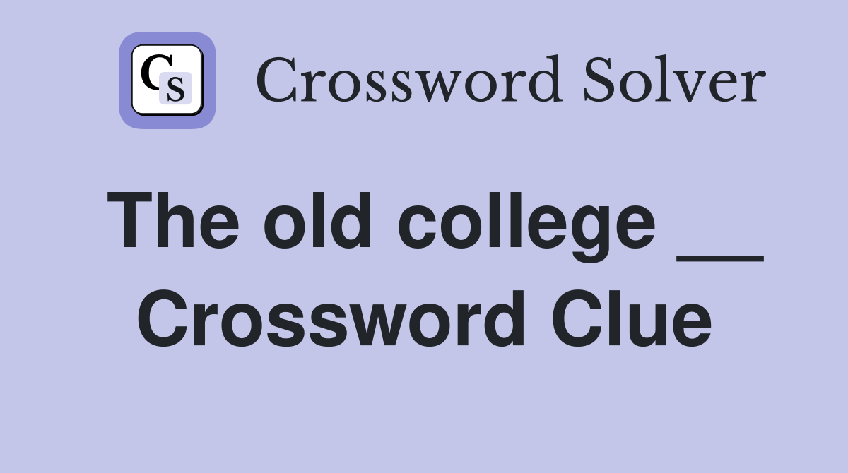 The old college __ Crossword Clue