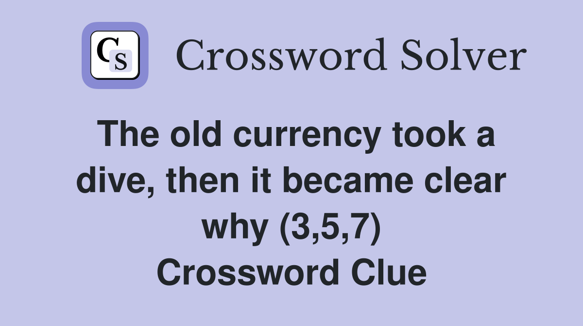 The old currency took a dive, then it became clear why (3,5,7) Crossword Clue