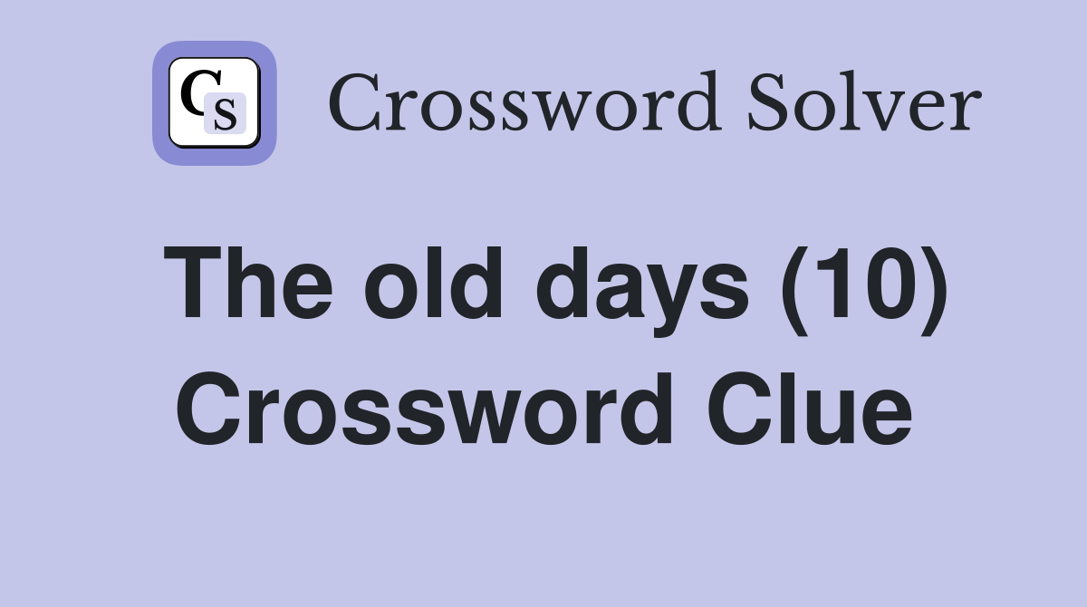 The old days (10) Crossword Clue