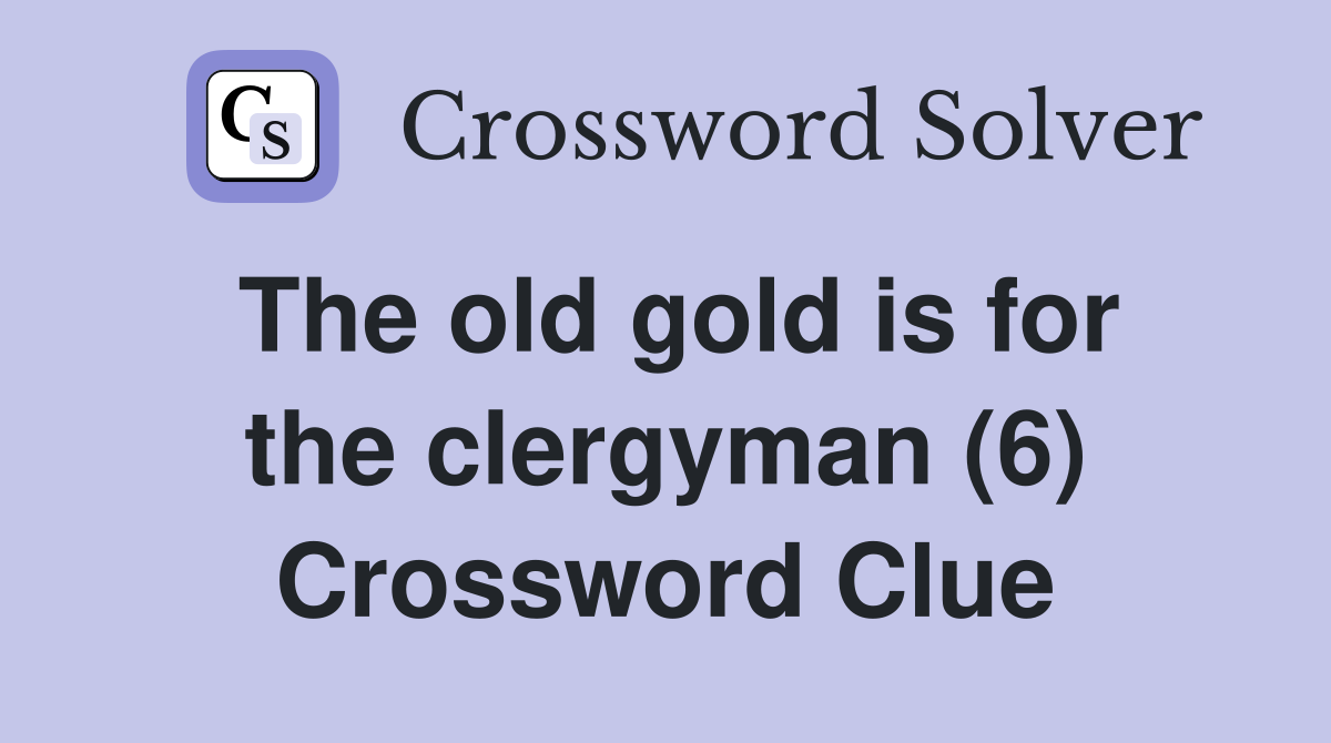 The old gold is for the clergyman (6) Crossword Clue