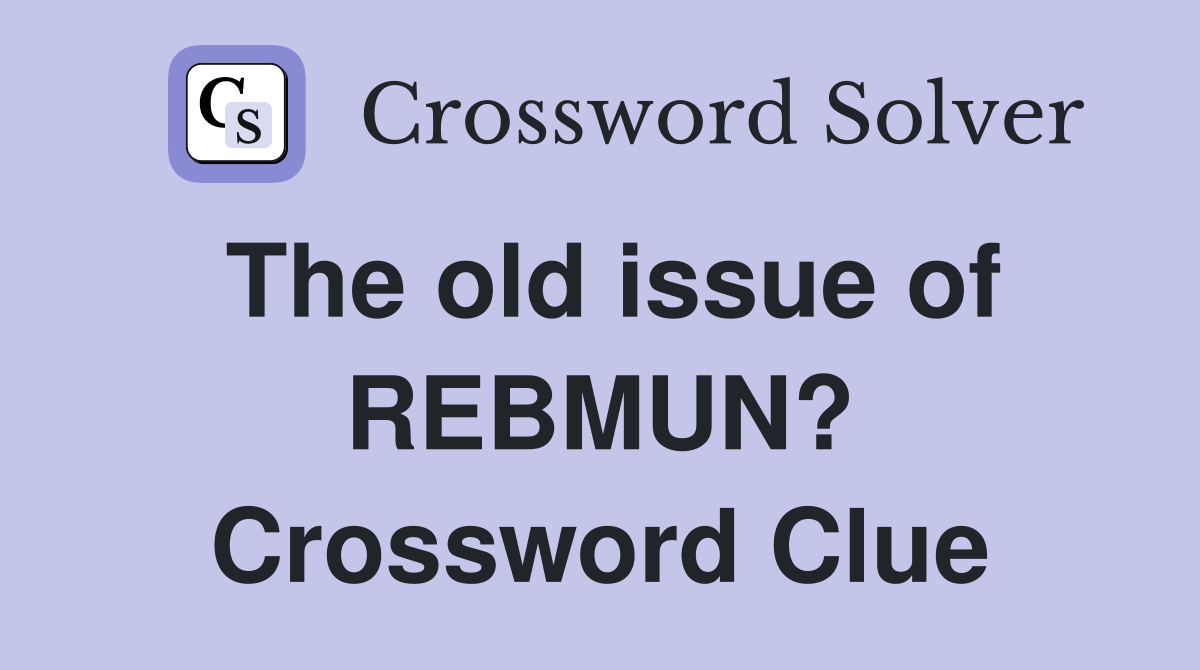 The old issue of REBMUN? Crossword Clue