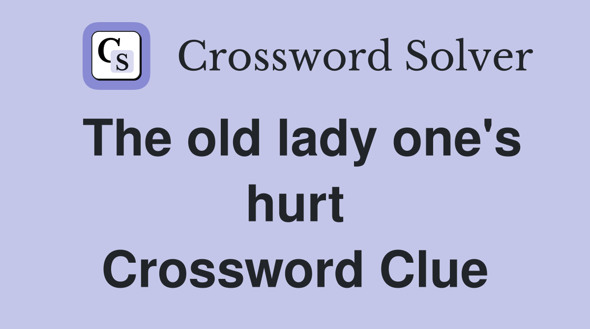The old lady one's hurt Crossword Clue