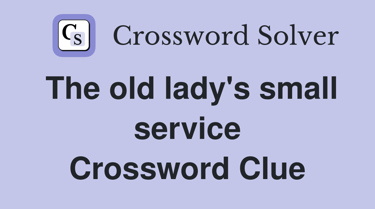 The old lady's small service Crossword Clue
