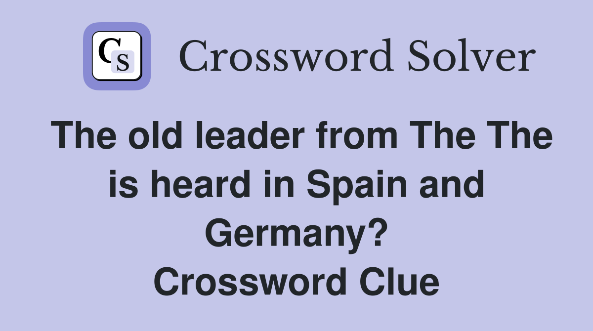 The old leader from The The is heard in Spain and Germany? Crossword Clue