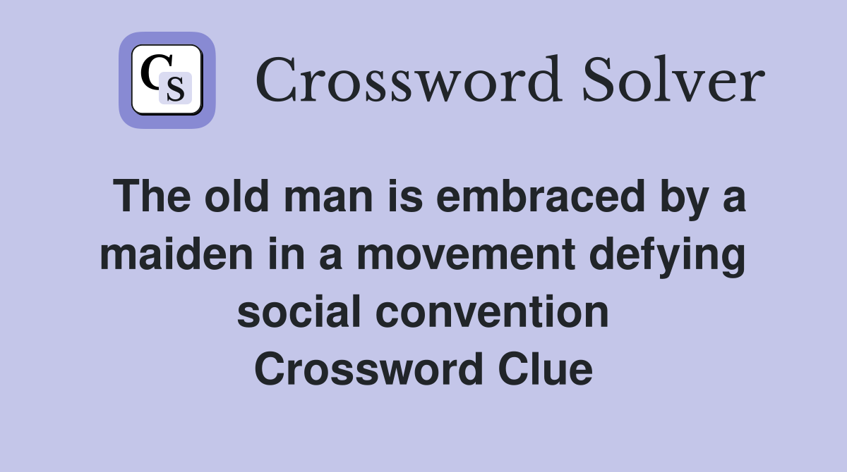 The old man is embraced by a maiden in a movement defying social convention Crossword Clue