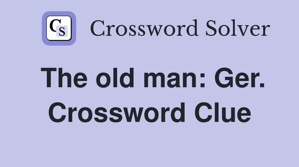 The old man: Ger. Crossword Clue