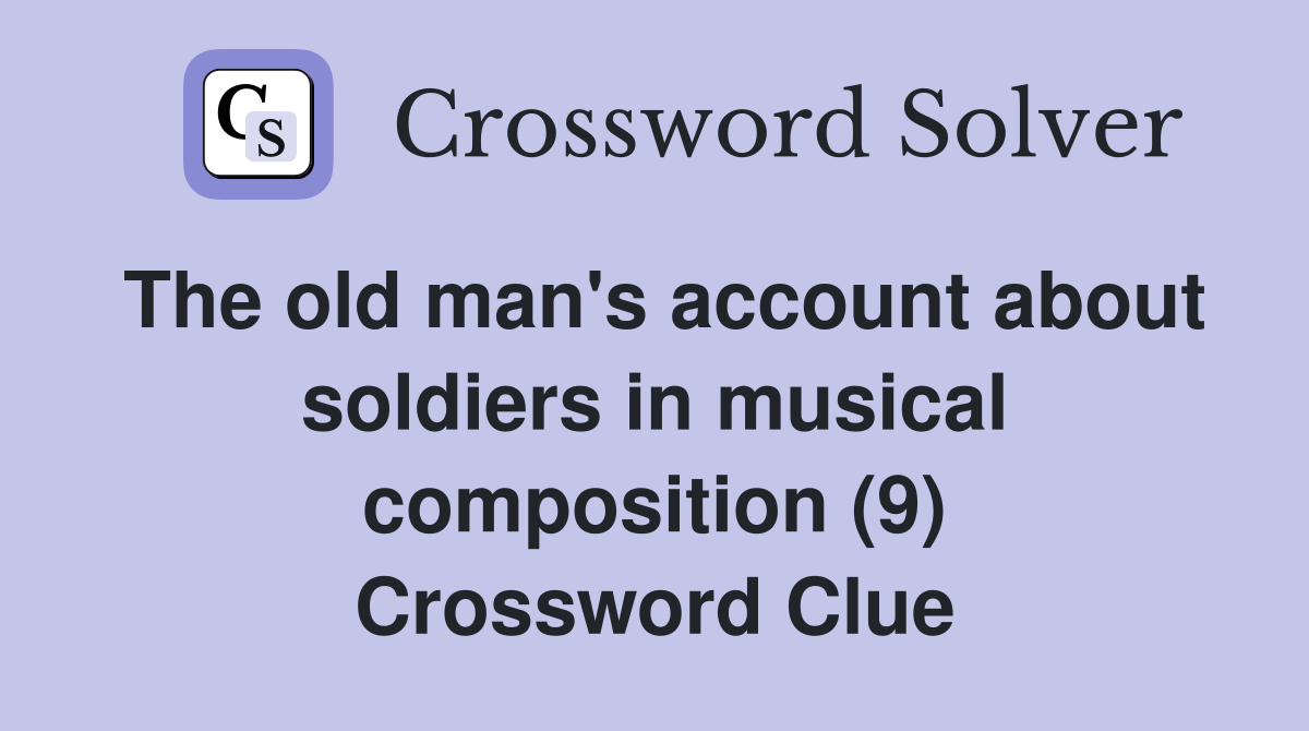 The old man's account about soldiers in musical composition (9) Crossword Clue