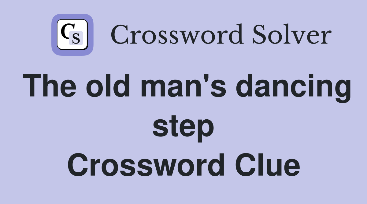 The old man's dancing step Crossword Clue